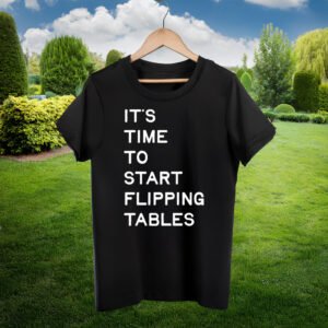 It's Time To Start Flipping Tables Hoodie