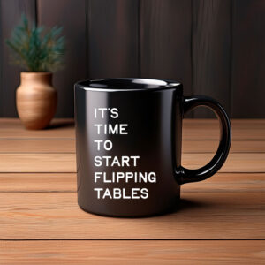 It's Time To Start Flipping Tables Mug