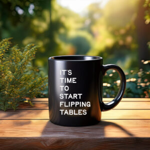 It's Time To Start Flipping Tables Mug