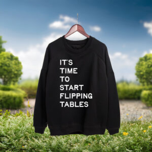 It's Time To Start Flipping Tables T-Shirt