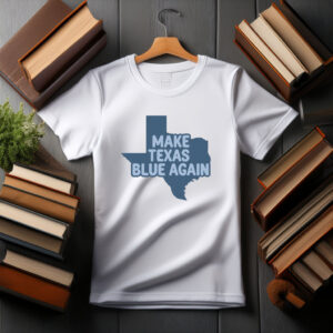 Make Texas Blue Again T-Shirt