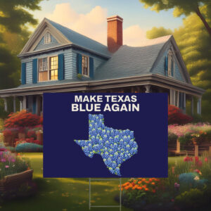 Make Texas Blue Again, Vote Blue Texas Yard Sign