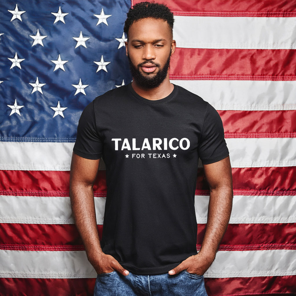 Talarico For Texas Shirt, Hoodie