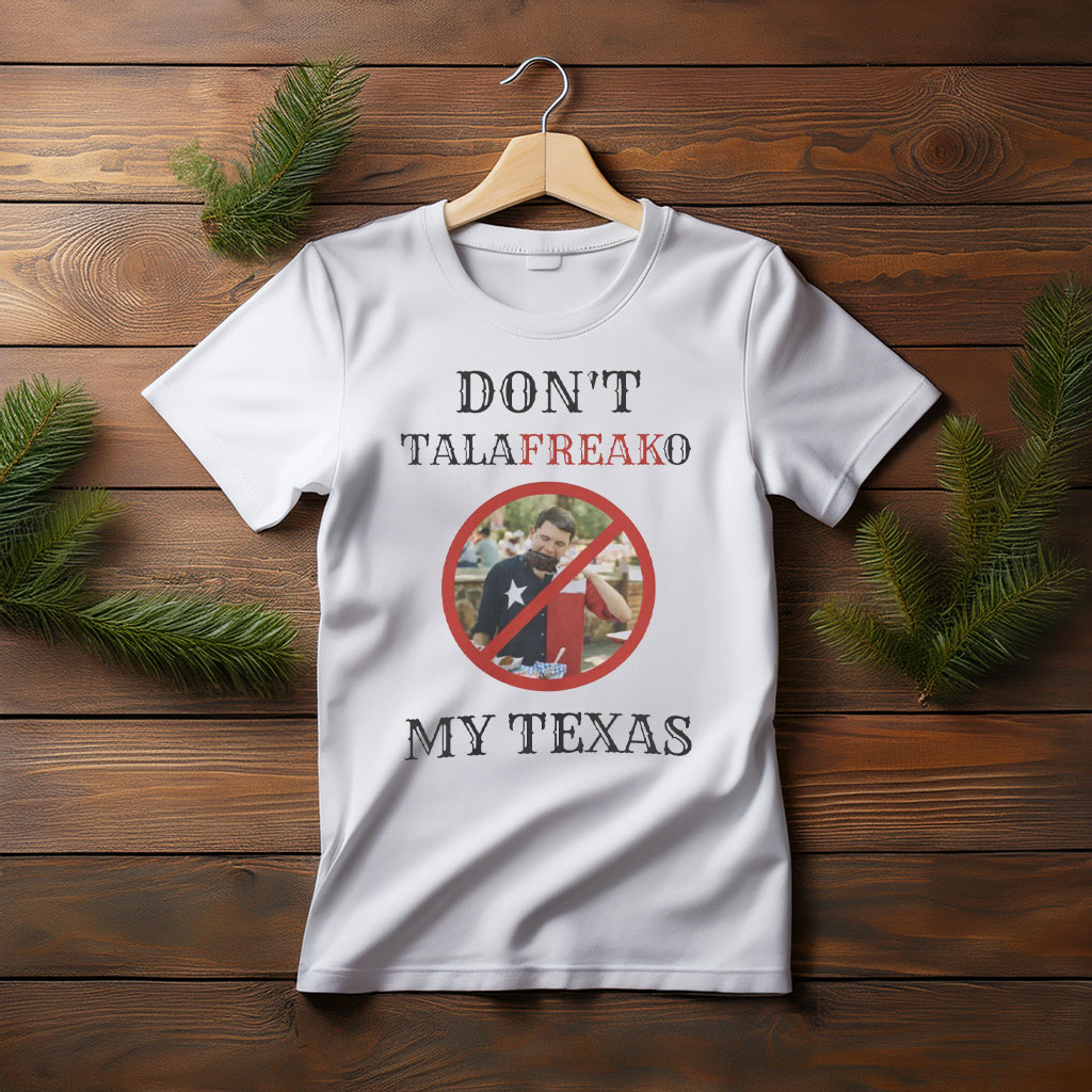 Don't Talafreako My Texas – Western Font Funny T-Shirt