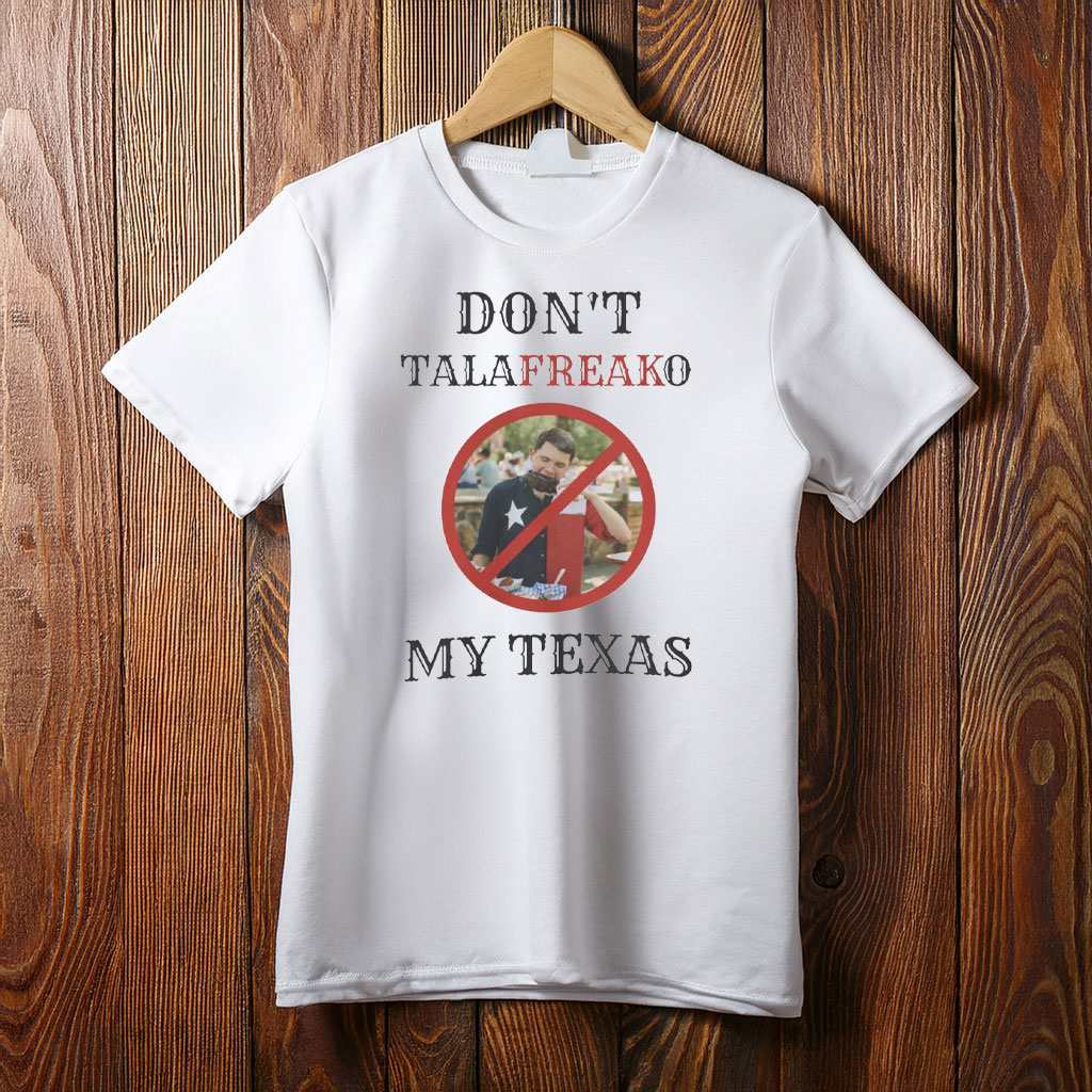 Don't Talafreako My Texas – Western Font Funny T-Shirt