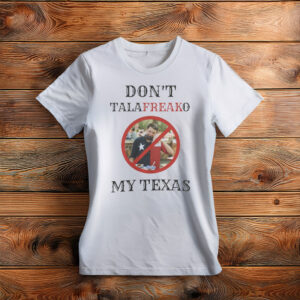 Don't Talafreako My Texas – Western Font Funny T-Shirt