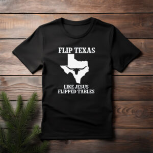 Flip Texas Like Jesus Flipped Tables – State Silhouette T-Shirt