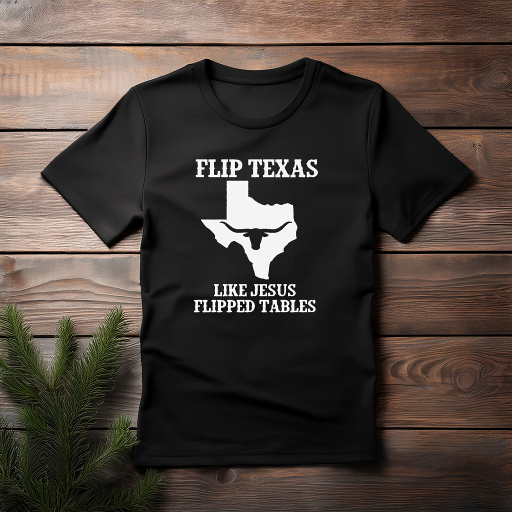 Flip Texas Like Jesus Flipped Tables – State Silhouette T-Shirt