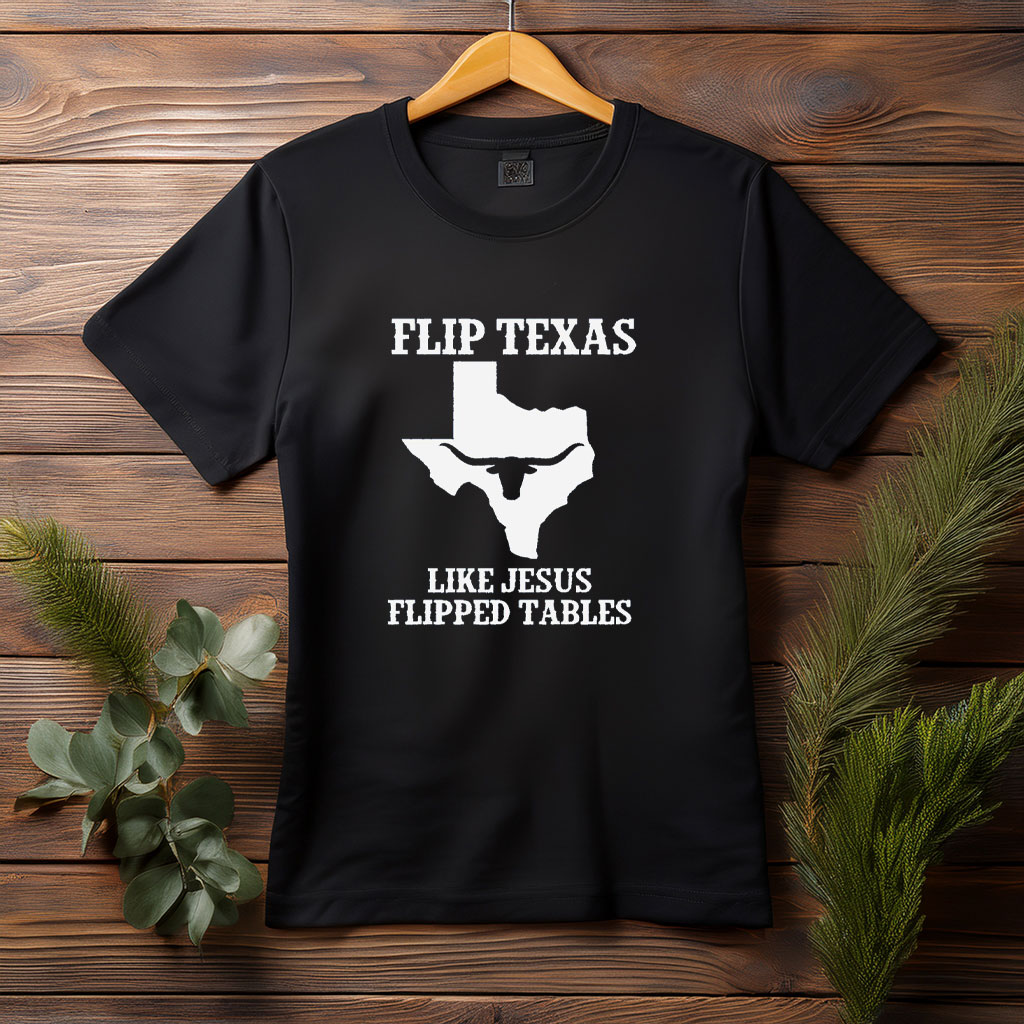 Flip Texas Like Jesus Flipped Tables – State Silhouette T-Shirt