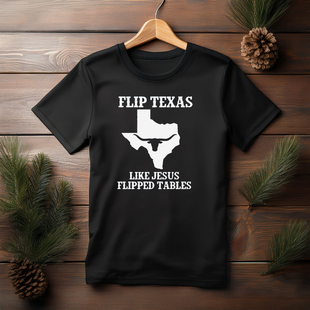 Flip Texas Like Jesus Flipped Tables – State Silhouette T-Shirt