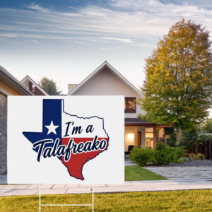 I'm a Talafreako – Lone Star State Map Silhouette Garden Sign