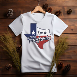 I'm a Talafreako – Texas T-Shirt