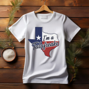 I'm a Talafreako – Texas T-Shirt