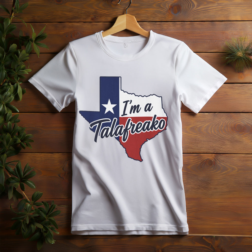 I'm a Talafreako – Texas T-Shirt