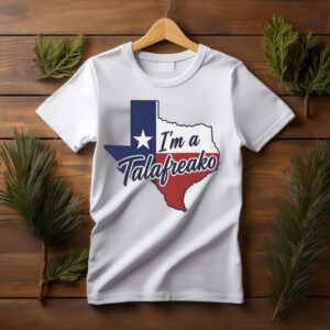 I'm a Talafreako – Texas T-Shirt