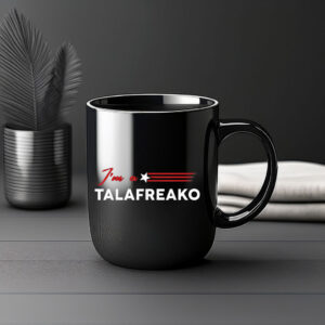 I'm A Talafreako Funny Political Coffee Mug