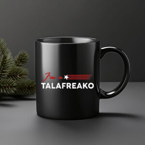 I'm A Talafreako Funny Political Coffee Mug