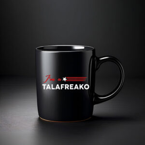 I'm A Talafreako Funny Political Coffee Mug