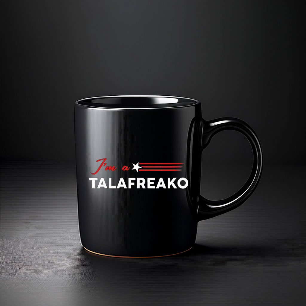 I'm A Talafreako Funny Political Coffee Mug