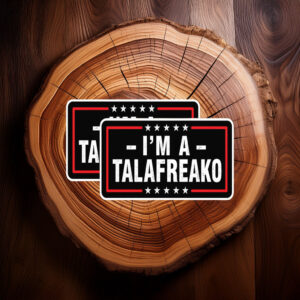 I'm A Talafreako Sticker Funny Political Vinyl Decal