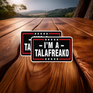 I'm A Talafreako Sticker Funny Political Vinyl Decal