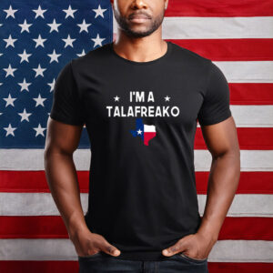 I'm A Talafreako Texas Flag Political T-Shirt