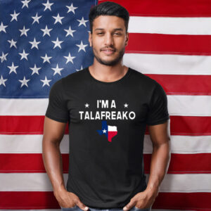 I'm A Talafreako Texas Flag Political T-Shirt